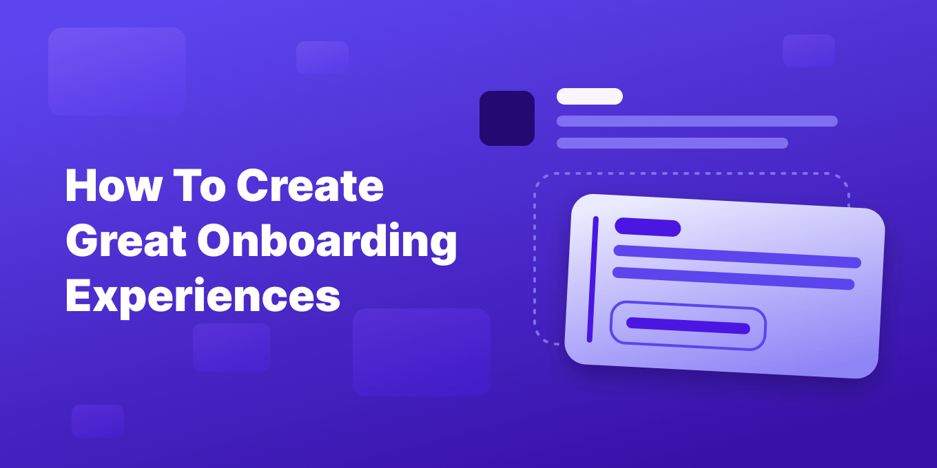 From Sign-Up to Success: How To Create Great Customer Onboarding Experiences