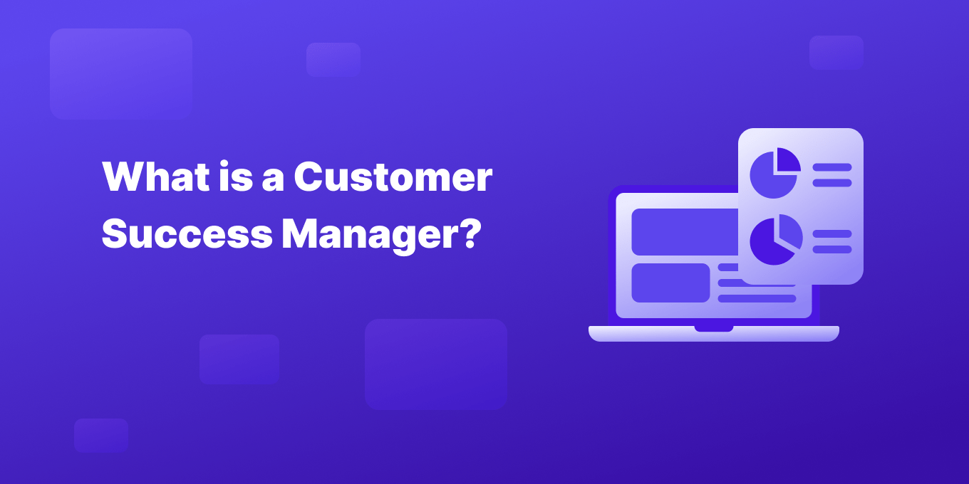 What is a Customer Success Manager?